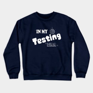 IN MY TESTING ERA ,FUNNY TESTING TEACHER,TEACHING STUDENT Crewneck Sweatshirt